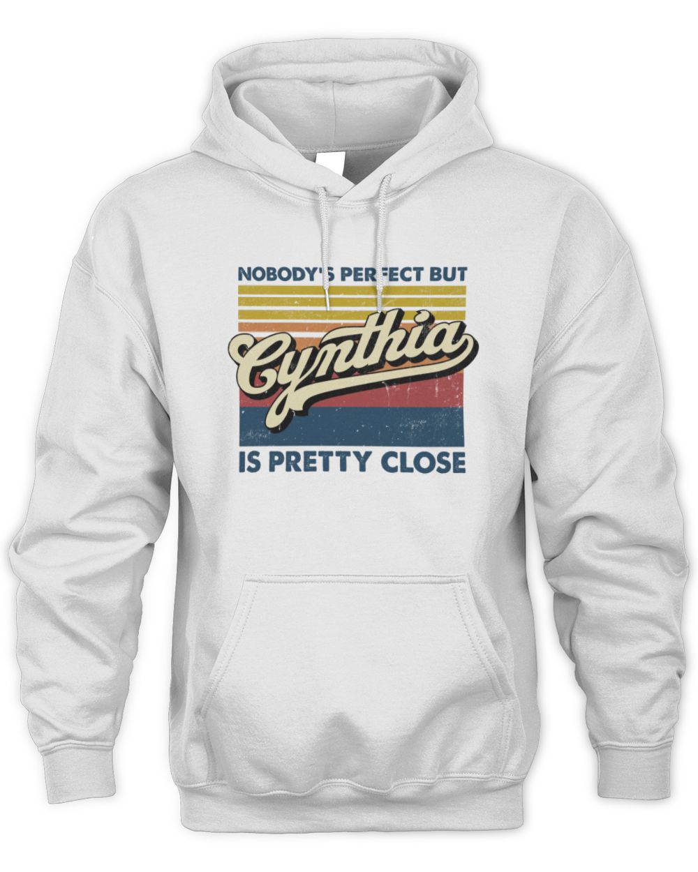 Nobody's Perfect But Your Name Is Pretty Close Retro Shirt CYNTHIA M1-65 / Unisex Hoodie / white