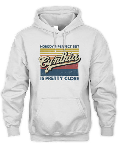 Nobody's Perfect But Your Name Is Pretty Close Retro Shirt CYNTHIA M1-65 / Unisex Hoodie / white