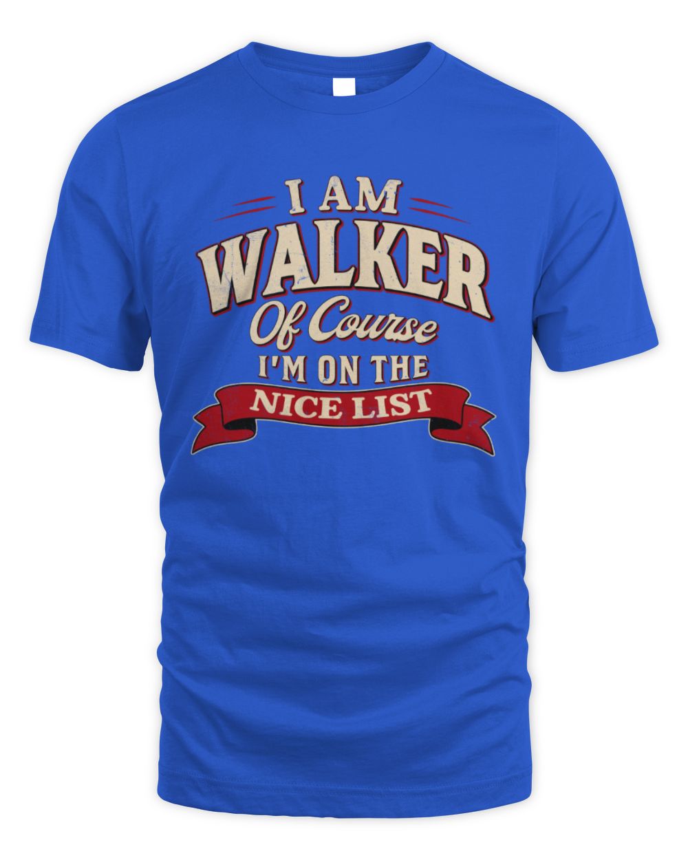 I'm Name Of Course I'm On The Nice List Funny Christmas Shirt WALKER M1-68 / Unisex Standard T-Shirt / royal