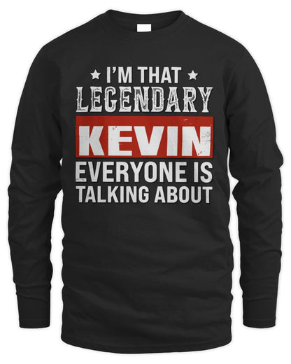 I'm That Legendary Name Everyone Is Talking About Funny Graphic T-Shirt KEVIN M1-73 / Men's Long Sleeved T-Shirt / black