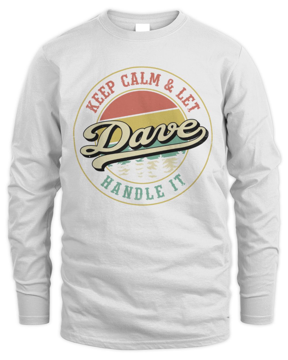 Keep Calm Let Your Name Handle It Retro T-Shirt DAVE M1-54 / Men's Long Sleeved T-Shirt / white
