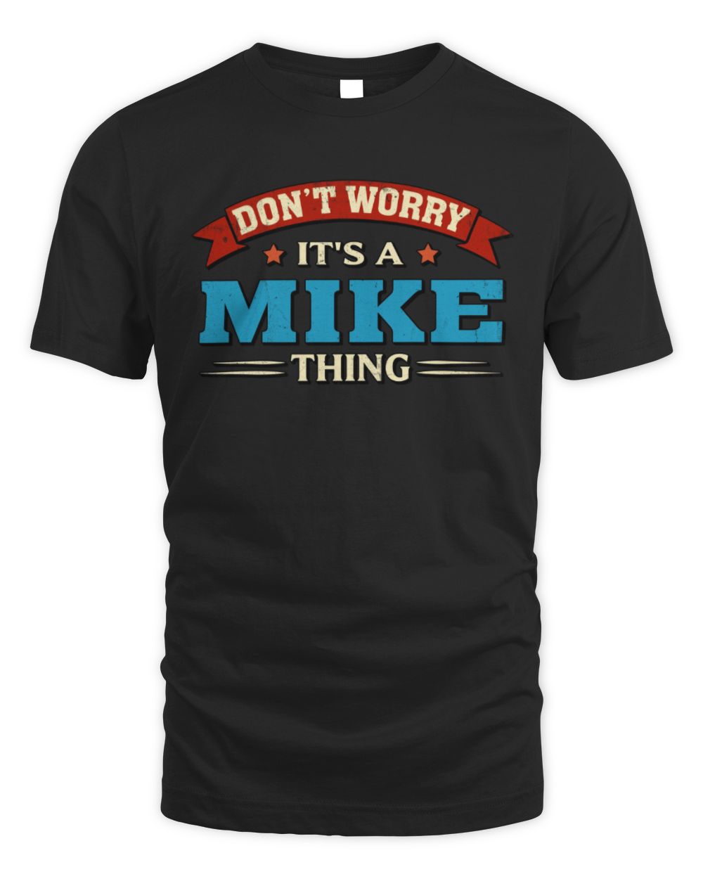 Don't Worry It's a Your Name Thing Funny Retro T-Shirt MIKE M1-57 / Unisex Standard T-Shirt / black