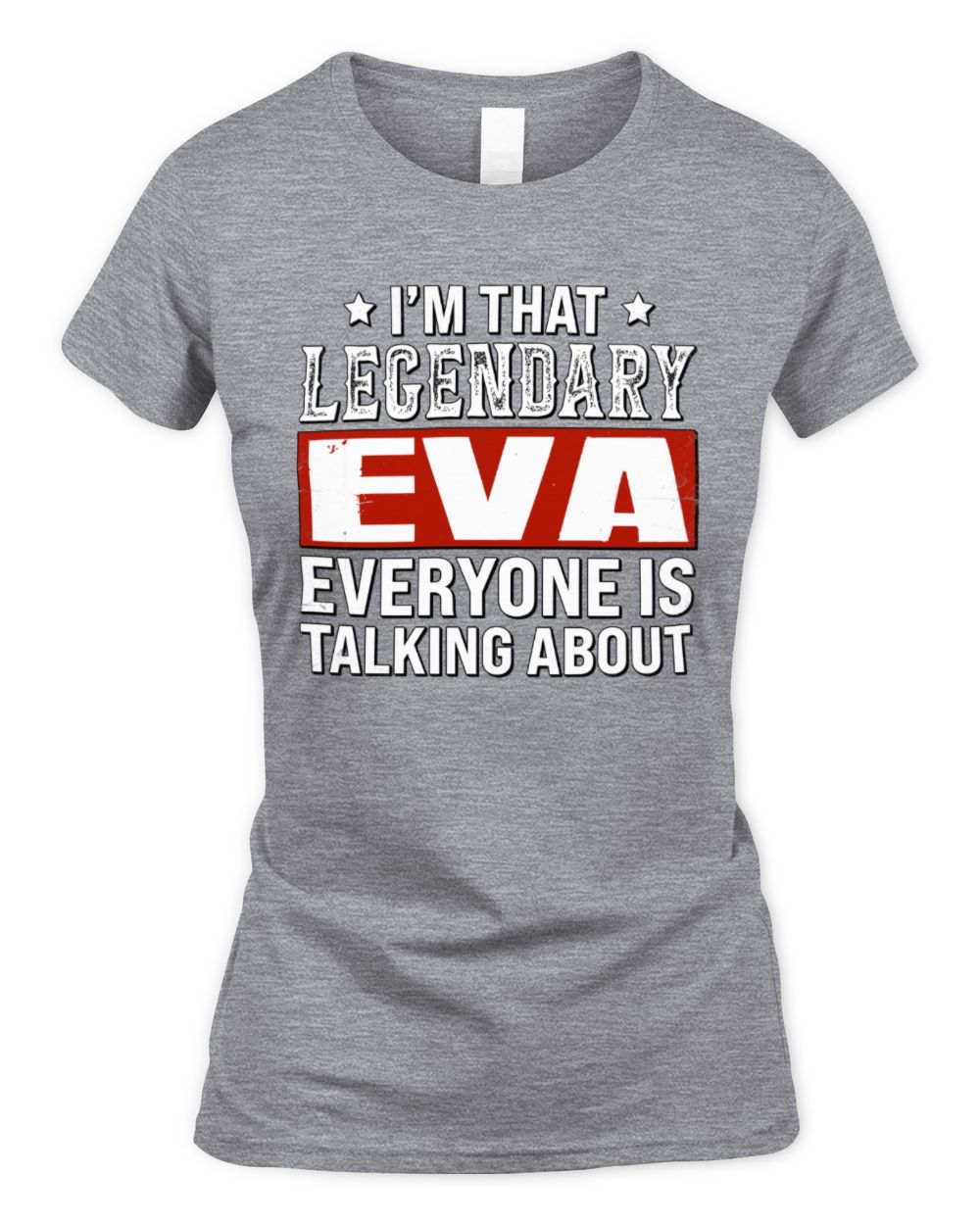 I'm That Legendary Name Everyone Is Talking About Funny Graphic T-Shirt EVA M1-73 / Women's Standard T-Shirt / sport grey