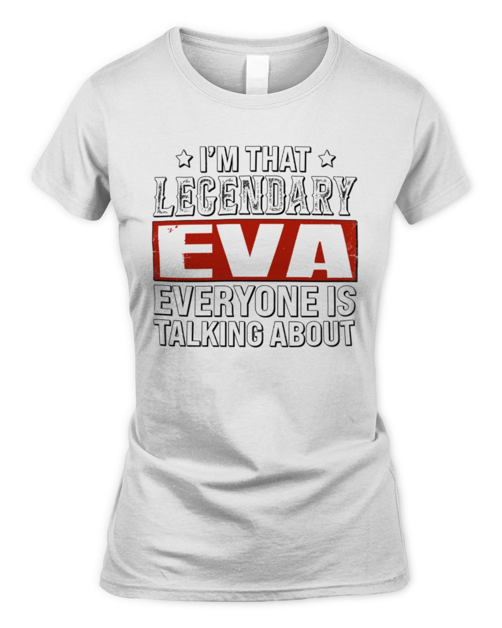 I'm That Legendary Name Everyone Is Talking About Funny Graphic T-Shirt EVA M1-73 / Women's Standard T-Shirt / white