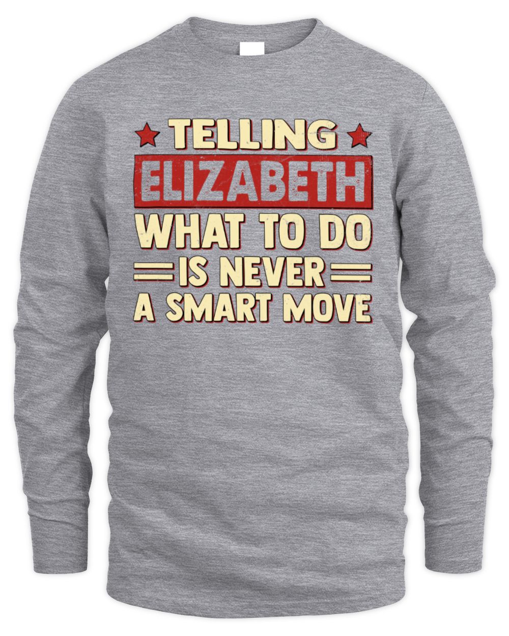 Telling Your Name What to Do Is Never a Smart Move Shirt ELIZABETH M1-66 / Men's Long Sleeved T-Shirt / sport grey