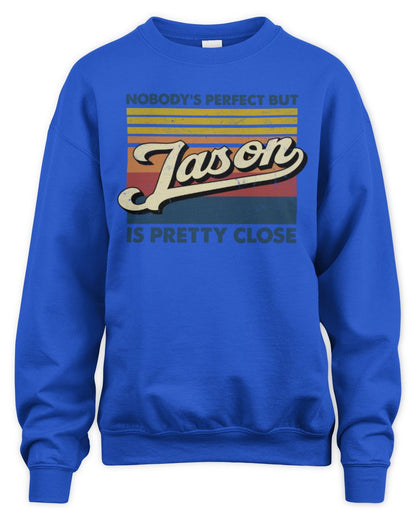 Nobody's Perfect But Your Name Is Pretty Close Retro Shirt JASON M1-65 / Unisex Sweatshirt / royal