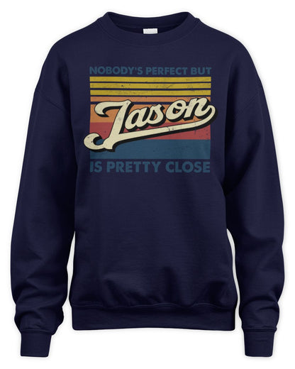 Nobody's Perfect But Your Name Is Pretty Close Retro Shirt JASON M1-65 / Unisex Sweatshirt / navy