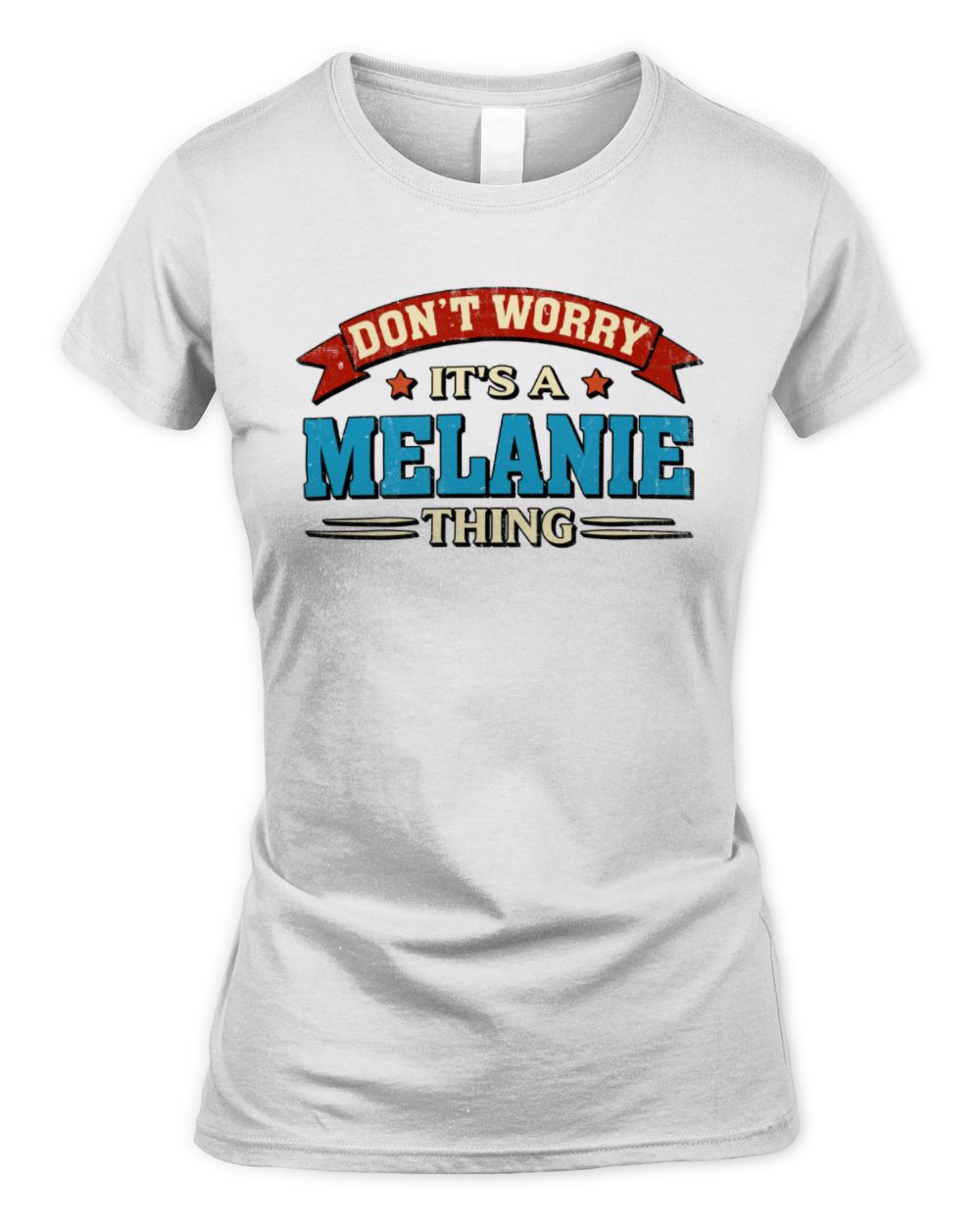 Don't Worry It's a Your Name Thing Funny Retro T-Shirt MELANIE M1-57 / Women's Standard T-Shirt / white