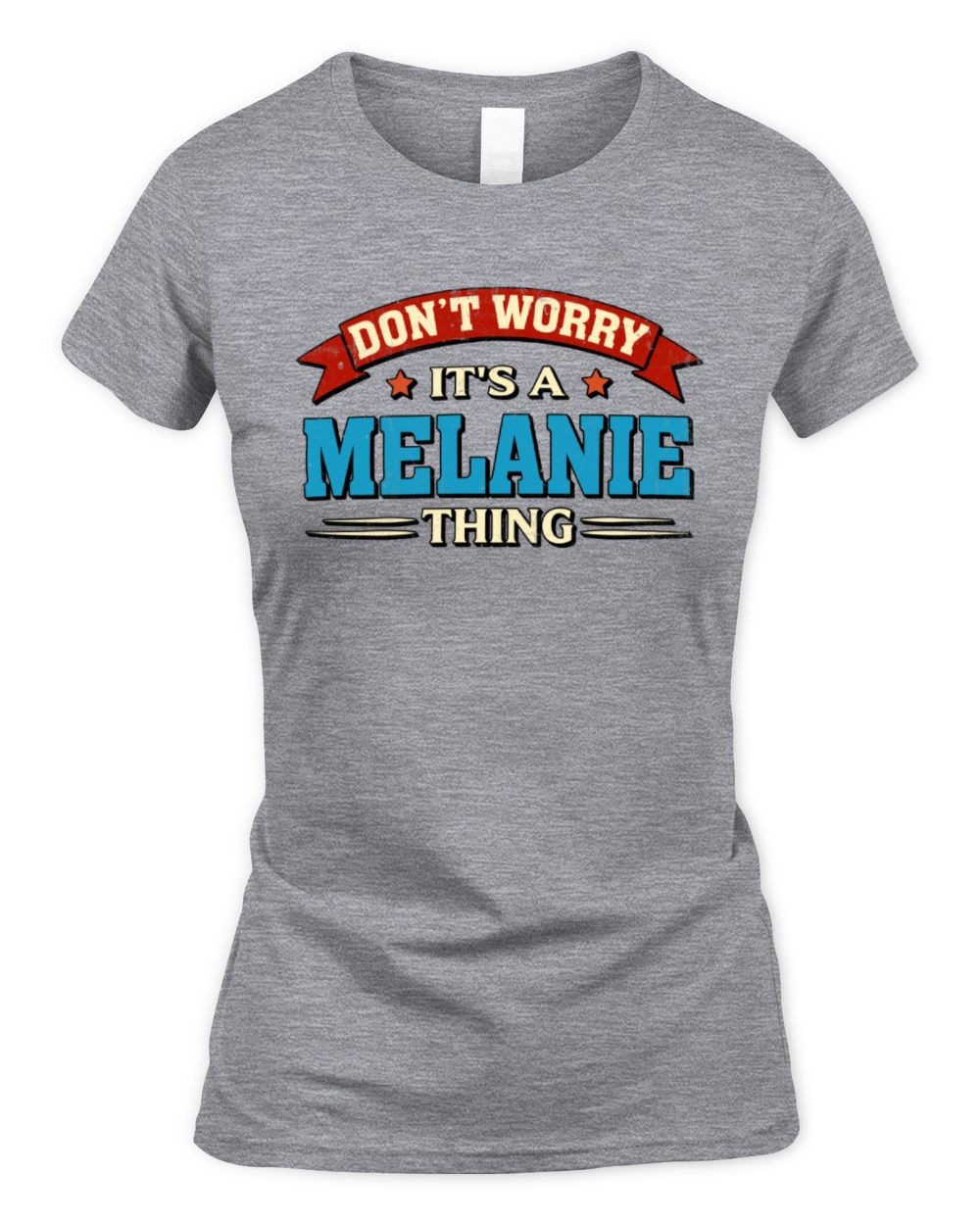 Don't Worry It's a Your Name Thing Funny Retro T-Shirt MELANIE M1-57 / Women's Standard T-Shirt / sport grey