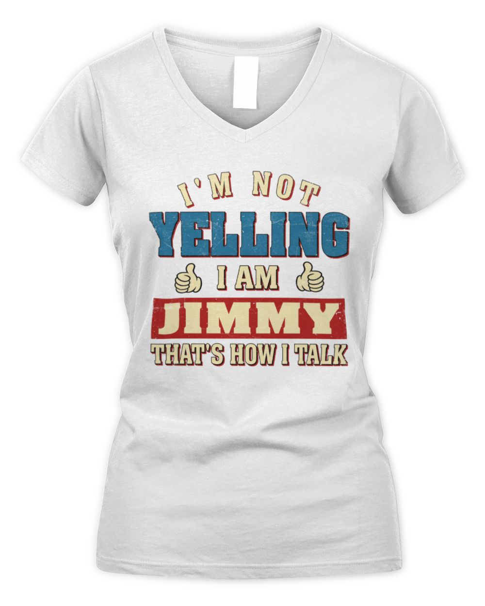 I'm Not Yelling I'm Name That's How I Talk Shirt JIMMY M1-67 / Women's V-Neck T-Shirt / white