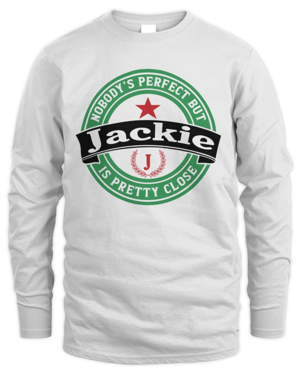 Nobody's Perfect But Your Name Is Pretty Close Heineken Beer T-Shirt JACKIE M1-S85 / Men's Long Sleeved T-Shirt / white
