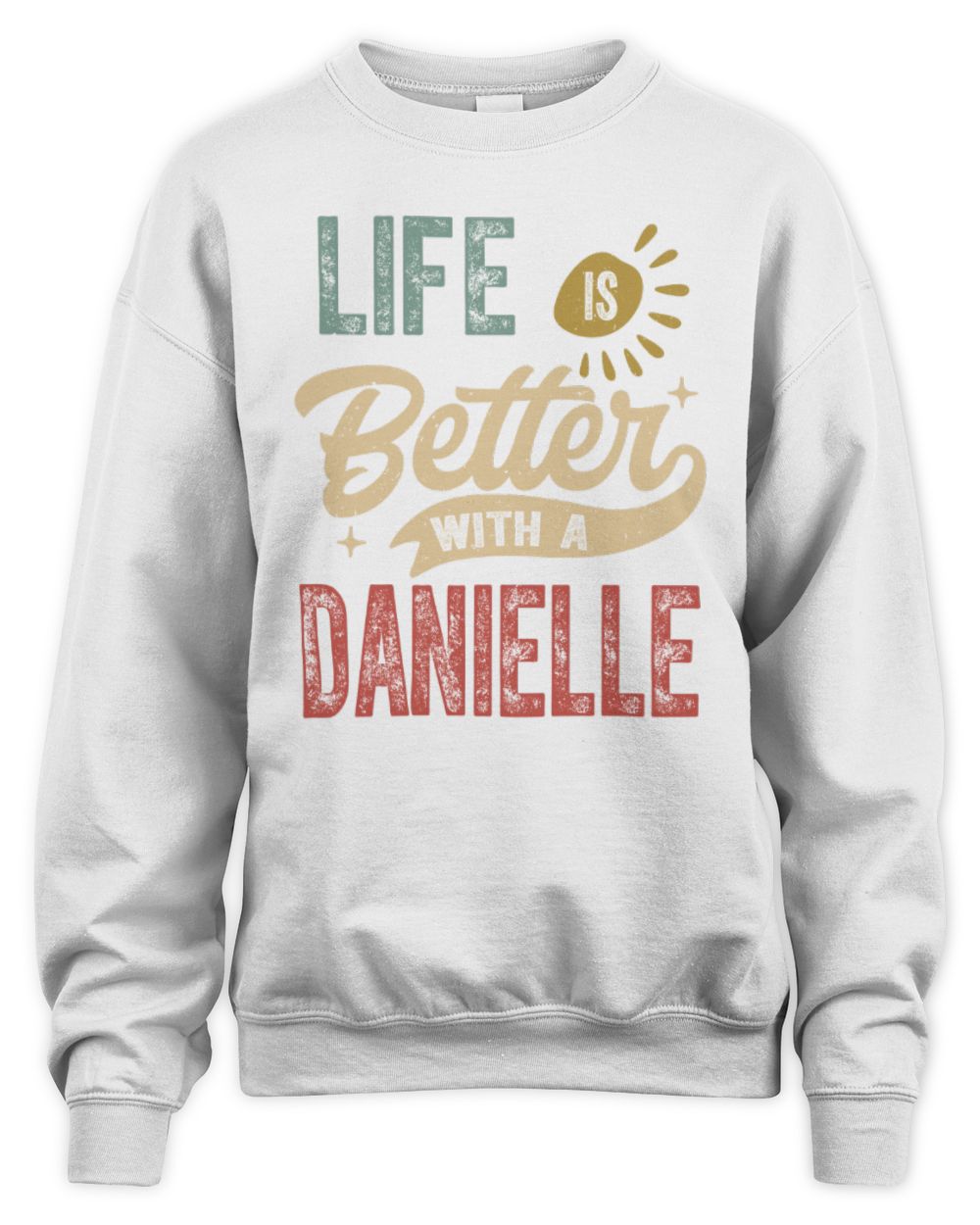 Life Is Better With a Name Personalized Retro T-Shirt DANIELLE-48 / Unisex Sweatshirt / white