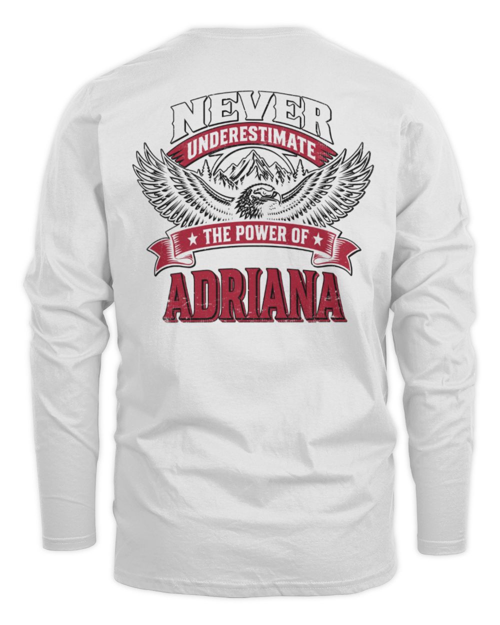 Never Underestimate Your Name Eagle Mountain Shirt ADRIANA M1-61 / Men's Long Sleeved T-Shirt / white