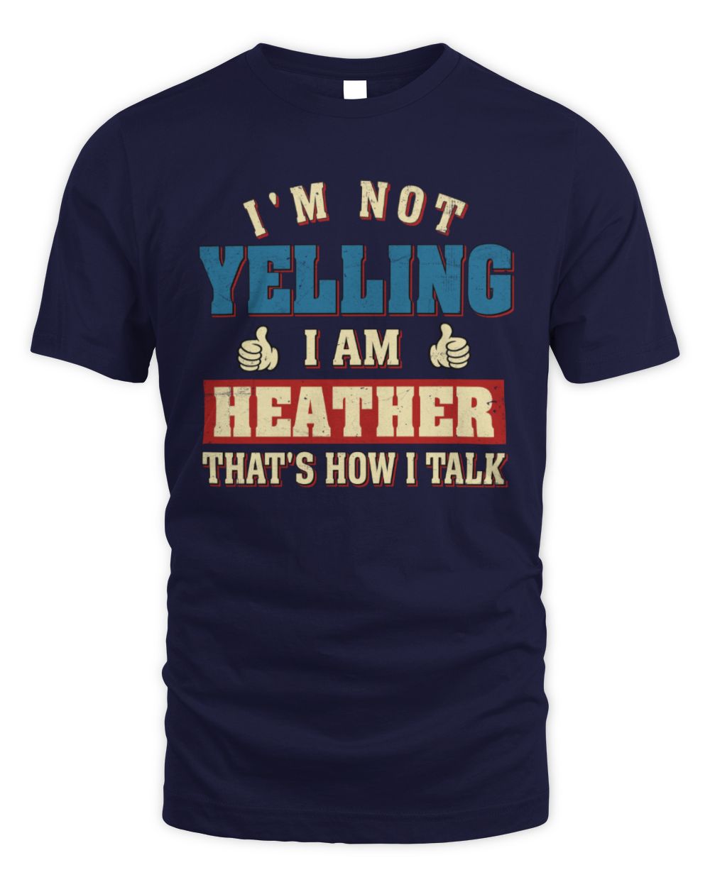 I'm Not Yelling I'm Name That's How I Talk Shirt HEATHER M1-67 / Unisex Standard T-Shirt / navy