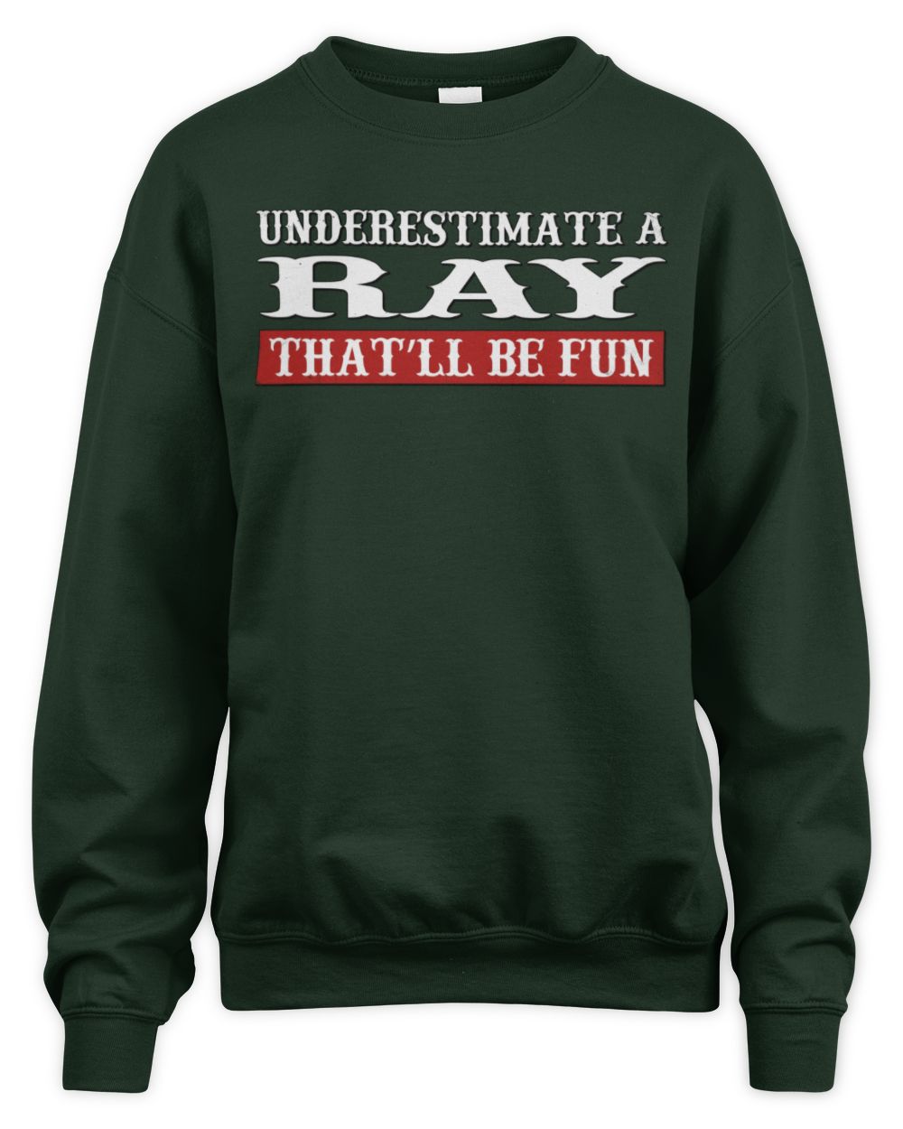 Underestimate Me That'll Be Fun Graphic T-Shirt RAY M1-69 / Unisex Sweatshirt / forest green