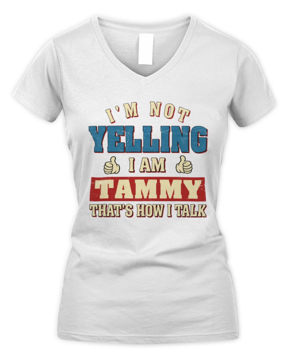 I'm Not Yelling I'm Name That's How I Talk Shirt TAMMY M1-67 / Women's V-Neck T-Shirt / white
