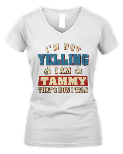 I'm Not Yelling I'm Name That's How I Talk Shirt TAMMY M1-67 / Women's V-Neck T-Shirt / white