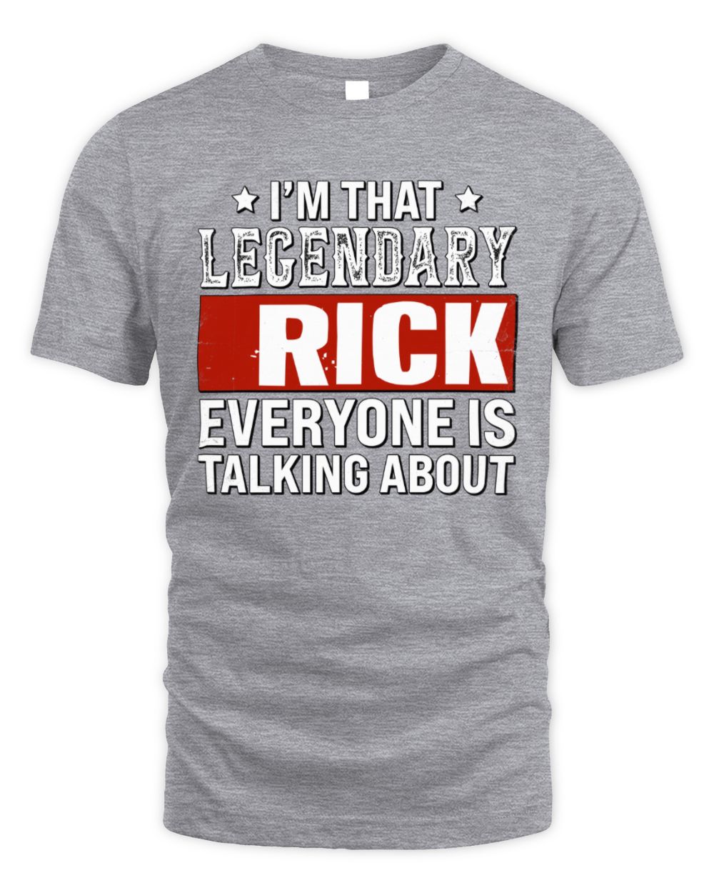 I'm That Legendary Name Everyone Is Talking About Funny Graphic T-Shirt RICK M1-73 / Unisex Standard T-Shirt / sport grey