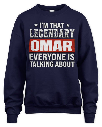 I'm That Legendary Name Everyone Is Talking About Funny Graphic T-Shirt OMAR M1-73 / Unisex Sweatshirt / navy