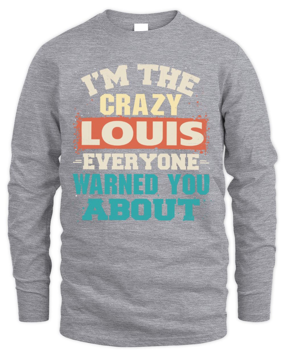 I'm the Crazy One Everyone Warned You About Retro Graphic T-Shirt LOUIS M1-70 / Men's Long Sleeved T-Shirt / sport grey