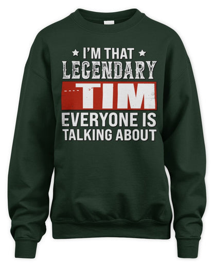 I'm That Legendary Name Everyone Is Talking About Funny Graphic T-Shirt TIM M1-73 / Unisex Sweatshirt / forest green