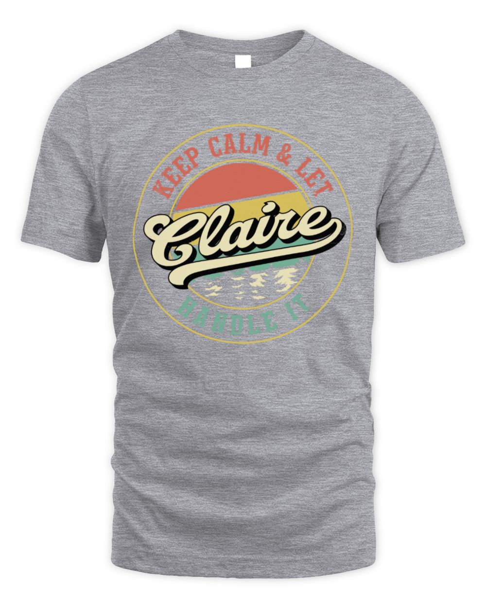Keep Calm Let Your Name Handle It Retro T-Shirt CLAIRE M1-54 / Unisex Standard T-Shirt / sport grey