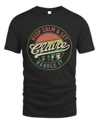 Keep Calm Let Your Name Handle It Retro T-Shirt CLAIRE M1-54 / Unisex Standard T-Shirt / black