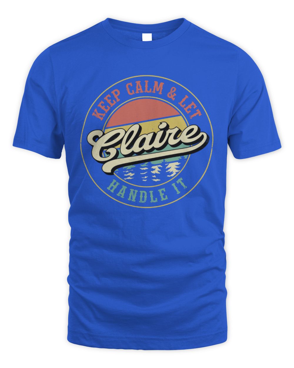 Keep Calm Let Your Name Handle It Retro T-Shirt CLAIRE M1-54 / Unisex Standard T-Shirt / royal