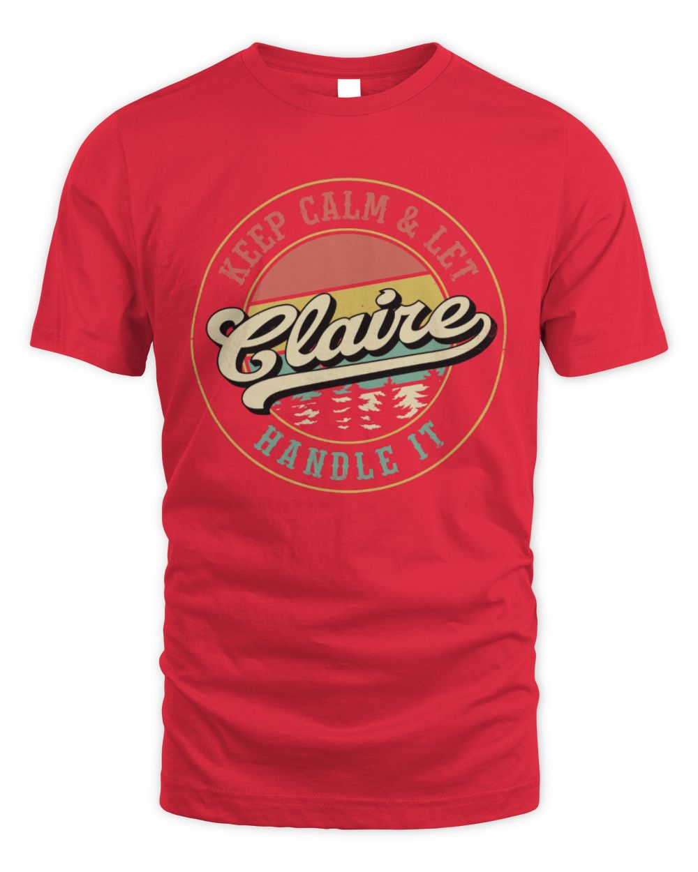 Keep Calm Let Your Name Handle It Retro T-Shirt CLAIRE M1-54 / Unisex Standard T-Shirt / red
