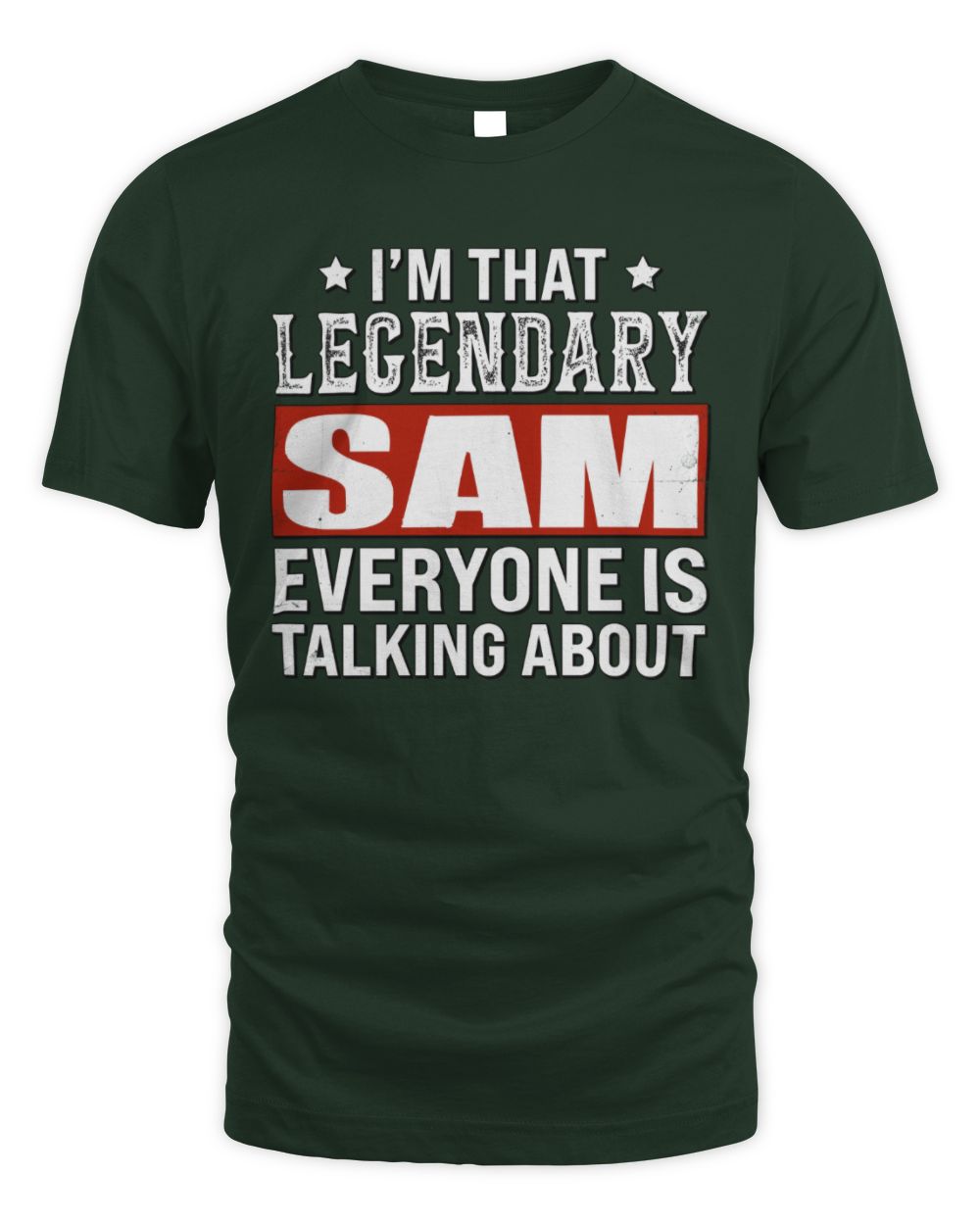 I'm That Legendary Name Everyone Is Talking About Funny Graphic T-Shirt SAM M1-73 / Unisex Standard T-Shirt / forest green