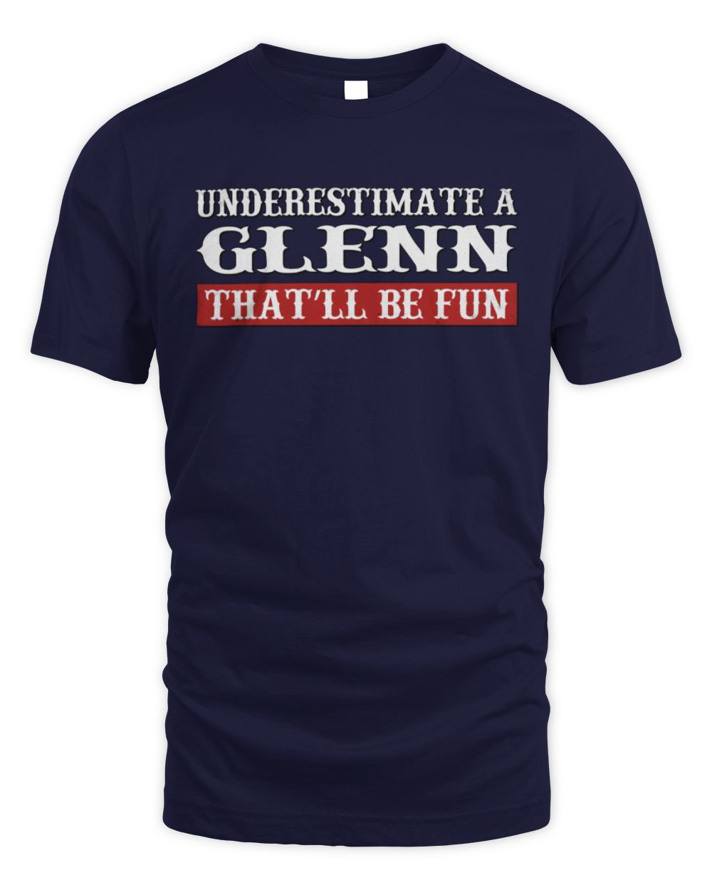 Underestimate Me That'll Be Fun Graphic T-Shirt GLENN M1-69 / Unisex Standard T-Shirt / navy