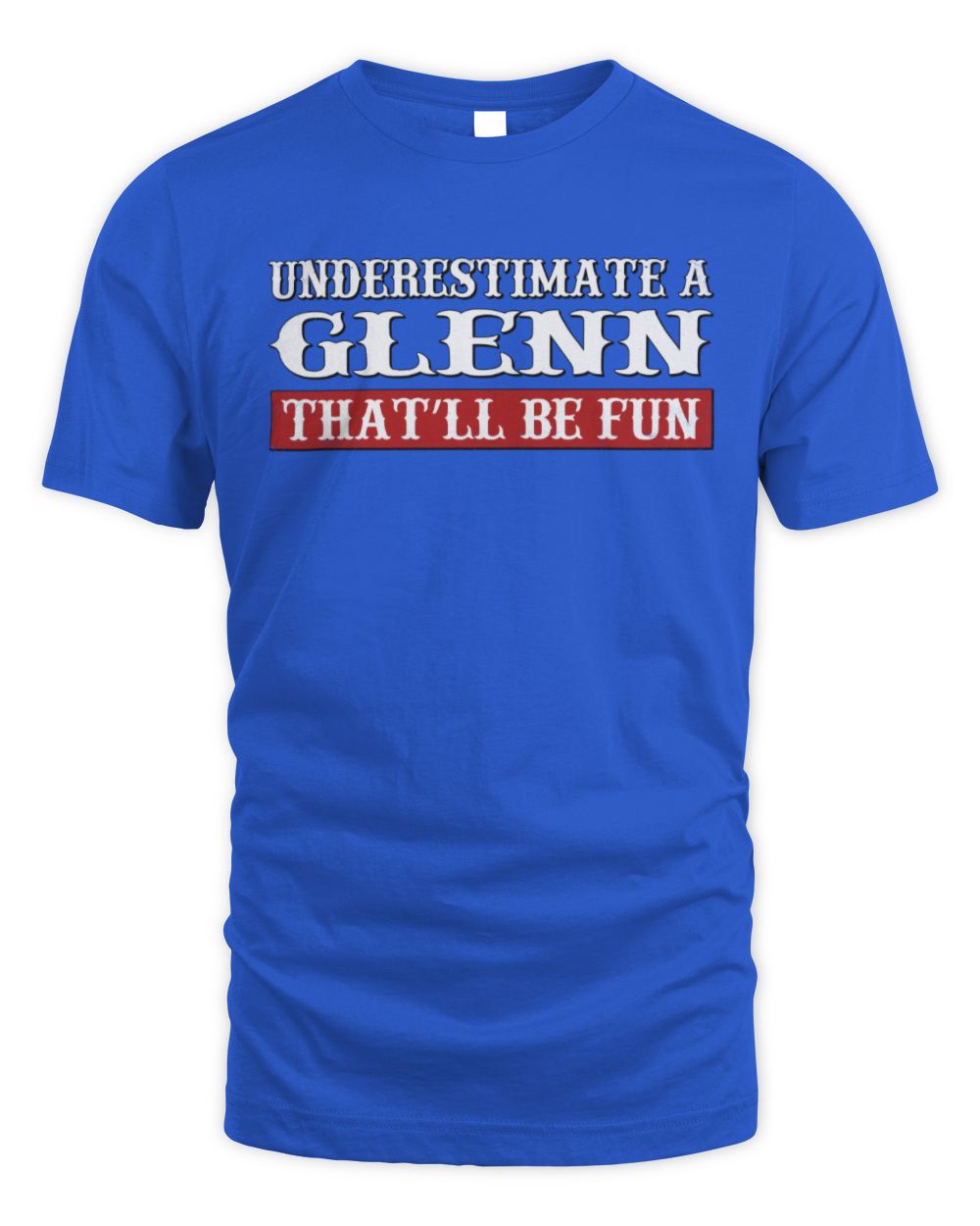 Underestimate Me That'll Be Fun Graphic T-Shirt GLENN M1-69 / Unisex Standard T-Shirt / royal