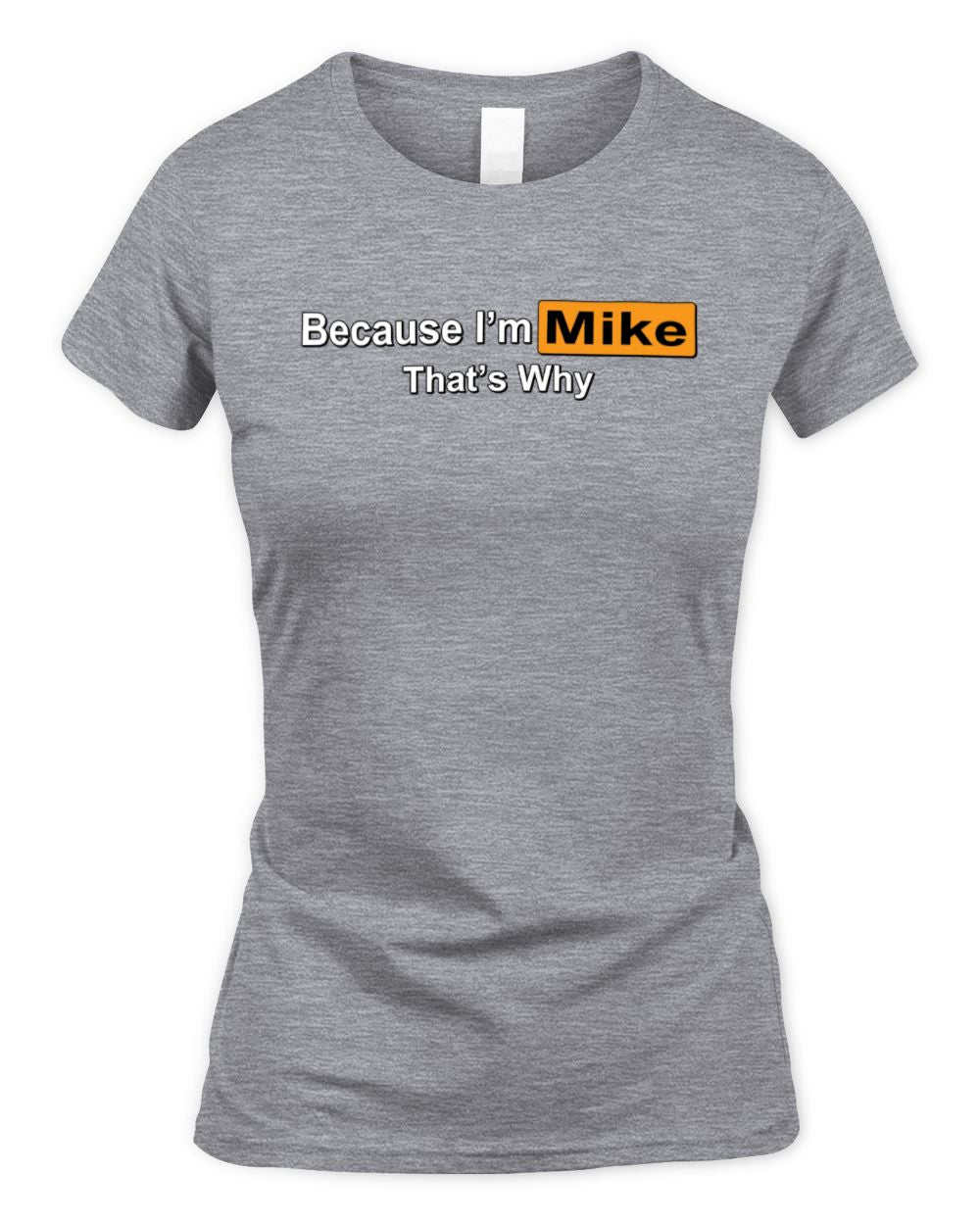 Because I'm Name That's Why Funny Logo T-Shirt MIKE M1-S87 / Women's Standard T-Shirt / sport grey