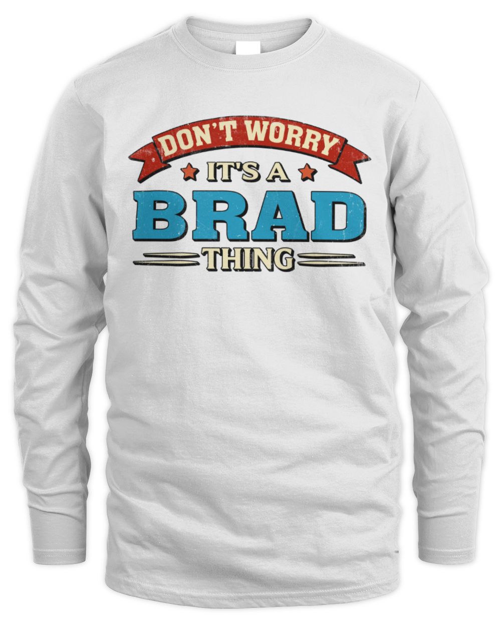 Don't Worry It's a Your Name Thing Funny Retro T-Shirt BRAD M1-57 / Men's Long Sleeved T-Shirt / white