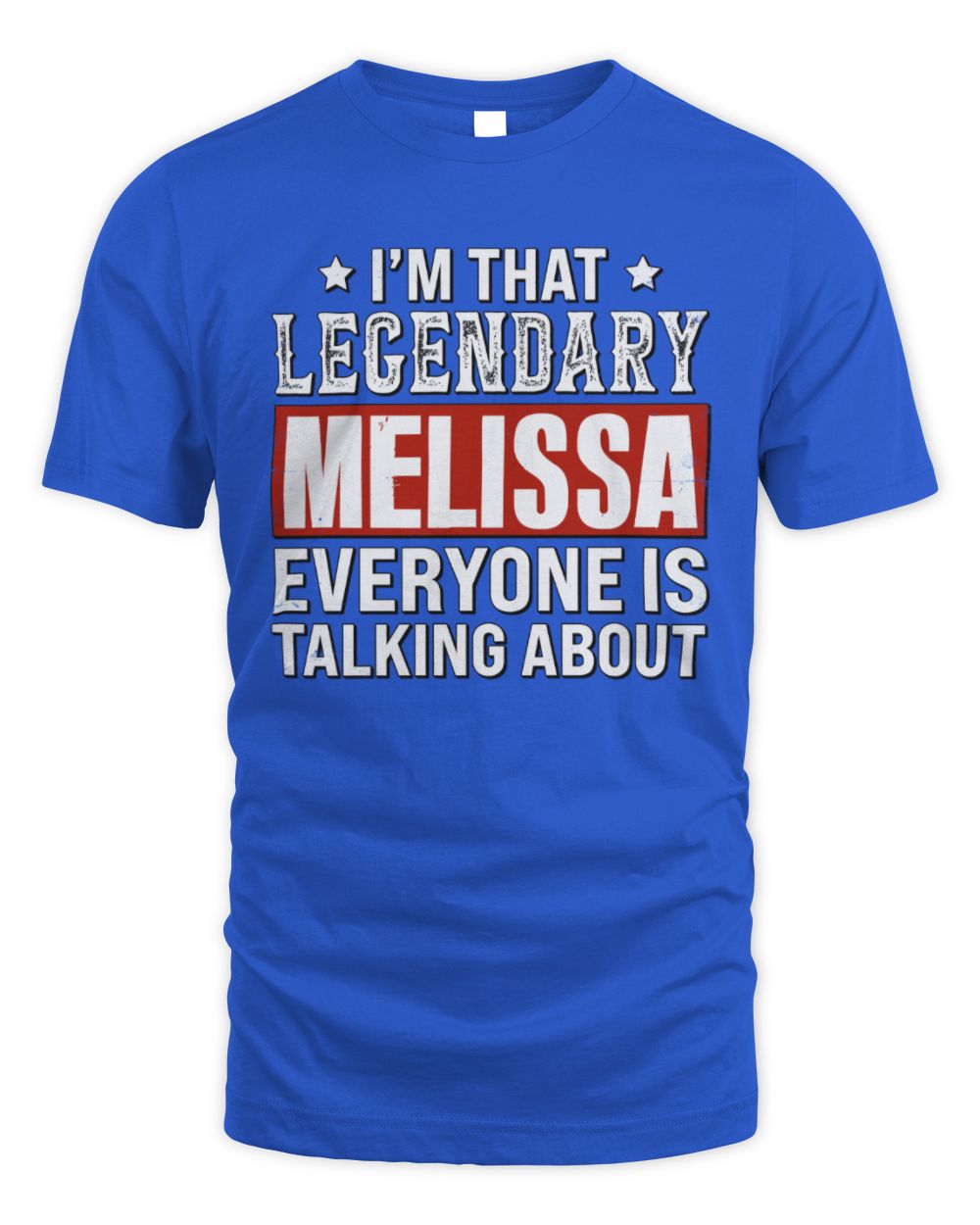 I'm That Legendary Name Everyone Is Talking About Funny Graphic T-Shirt MELISSA M1-73 / Unisex Standard T-Shirt / royal