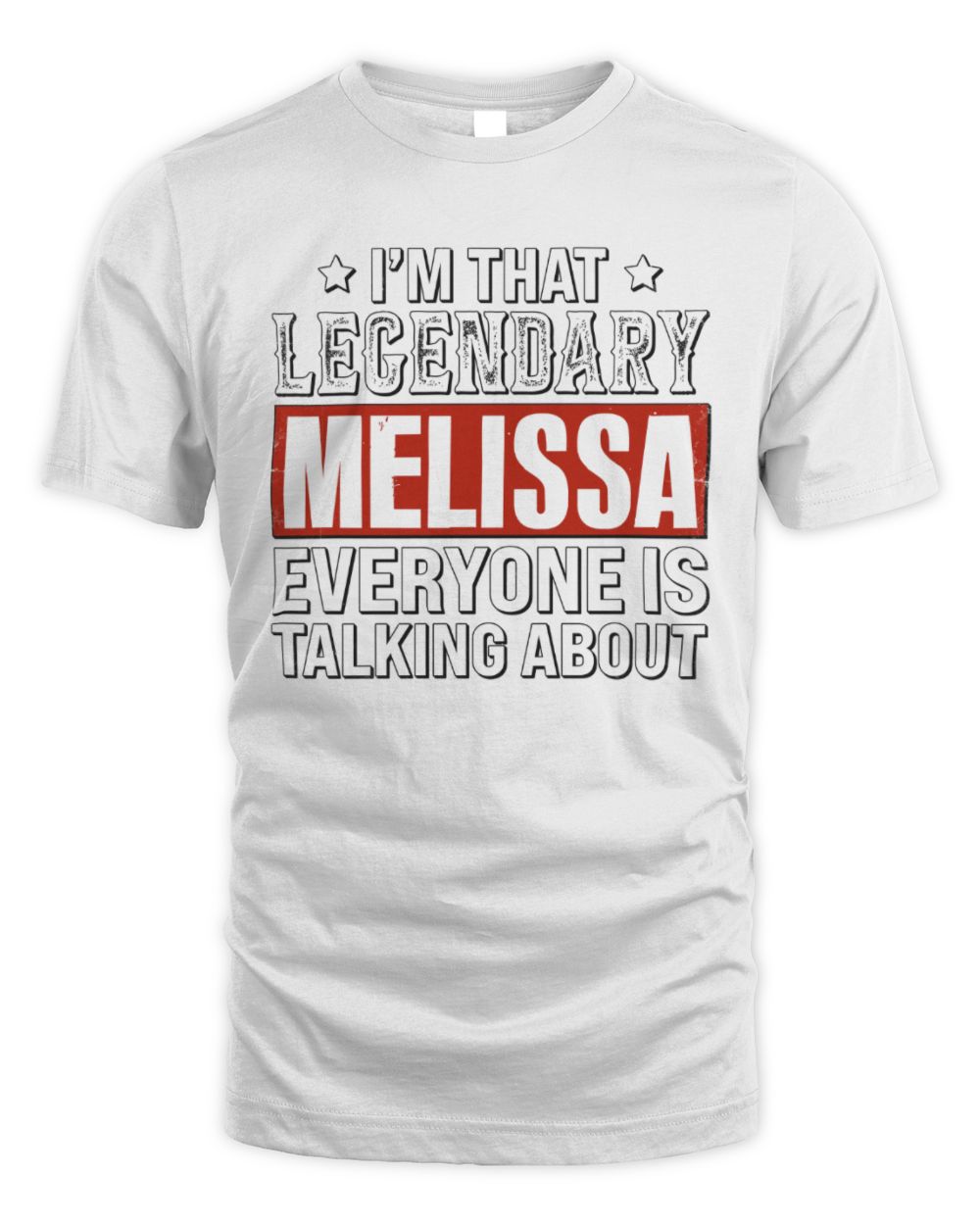 I'm That Legendary Name Everyone Is Talking About Funny Graphic T-Shirt MELISSA M1-73 / Unisex Standard T-Shirt / white