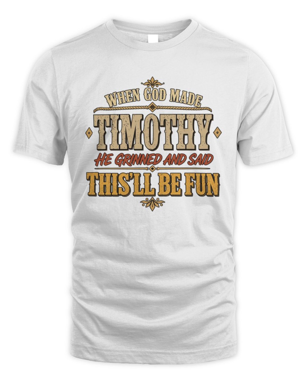 When God Made Your Name Funny Western T-Shirt TIMOTHY M1-81 / Unisex Standard T-Shirt / white