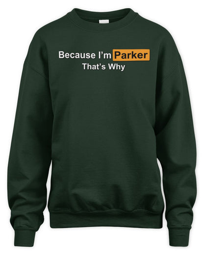 Because I'm Name That's Why Funny Logo T-Shirt PARKER M1-S87 / Unisex Sweatshirt / forest green