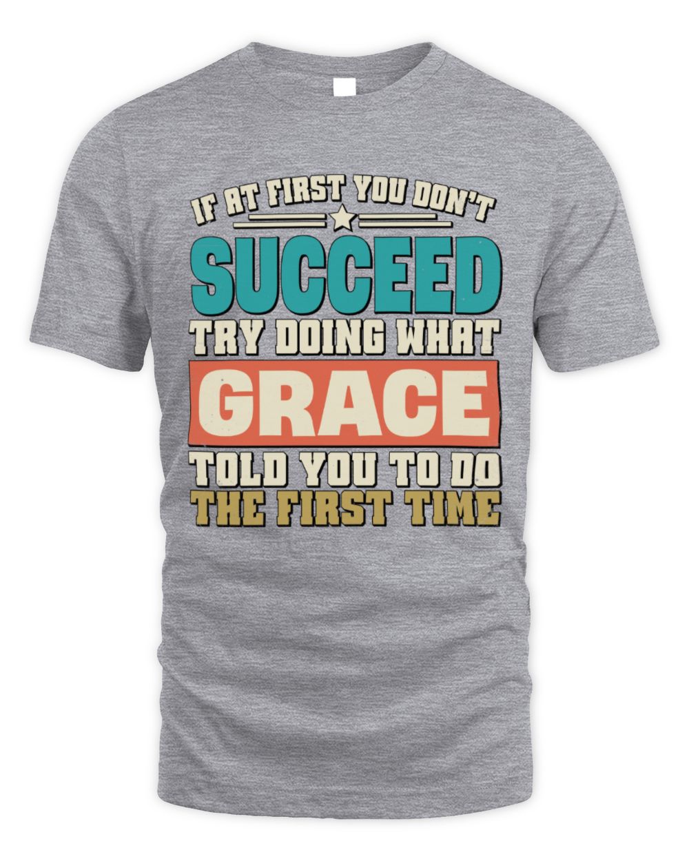 If at First You Don't Succeed Funny Vintage Shirt GRACE M1-53 / Unisex Standard T-Shirt / sport grey