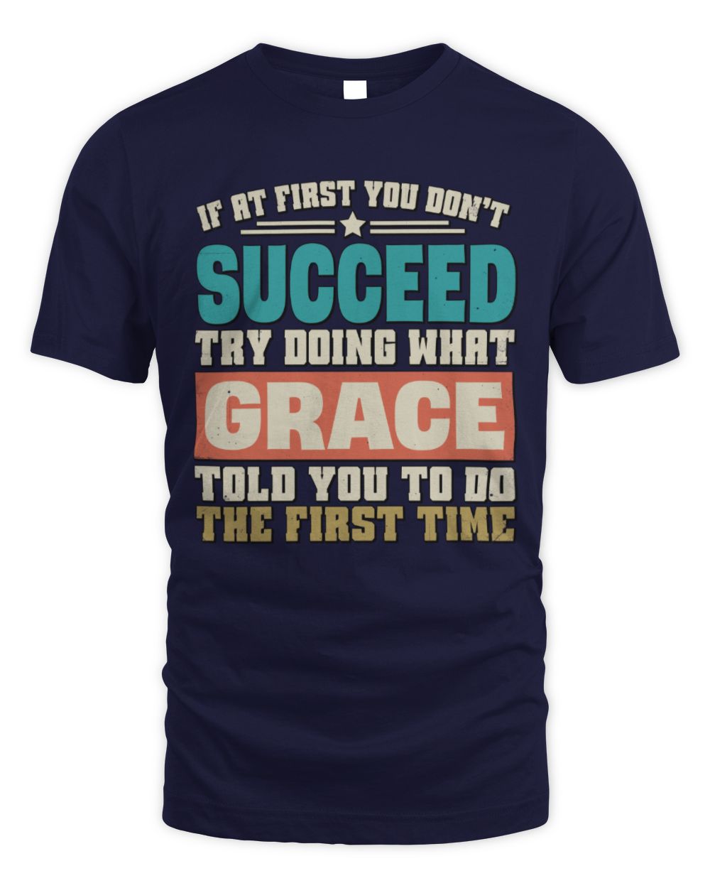 If at First You Don't Succeed Funny Vintage Shirt GRACE M1-53 / Unisex Standard T-Shirt / navy