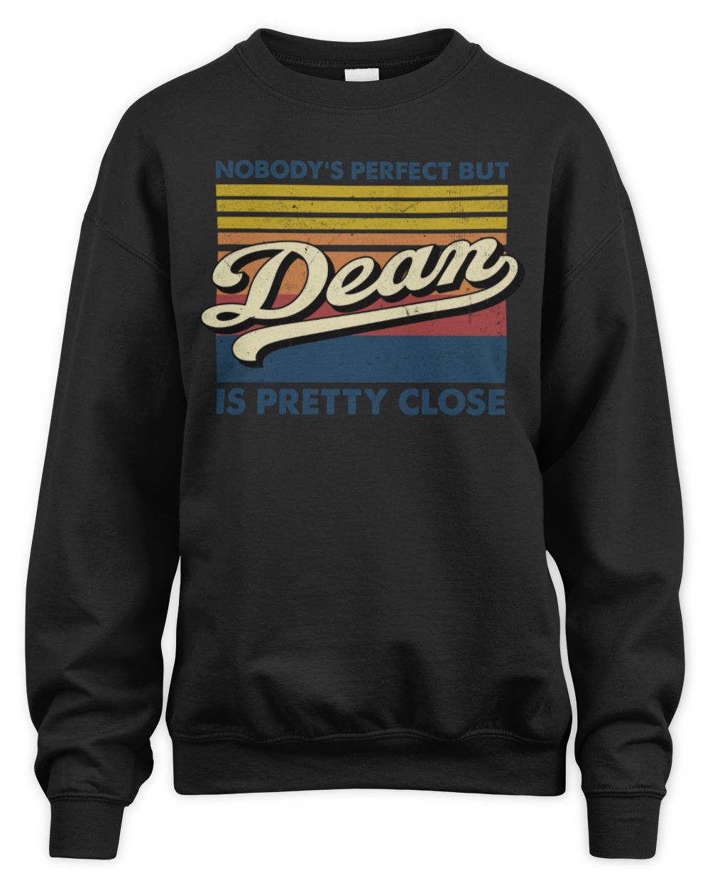 Nobody's Perfect But Your Name Is Pretty Close Retro Shirt DEAN M1-65 / Unisex Sweatshirt / black