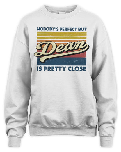 Nobody's Perfect But Your Name Is Pretty Close Retro Shirt DEAN M1-65 / Unisex Sweatshirt / white