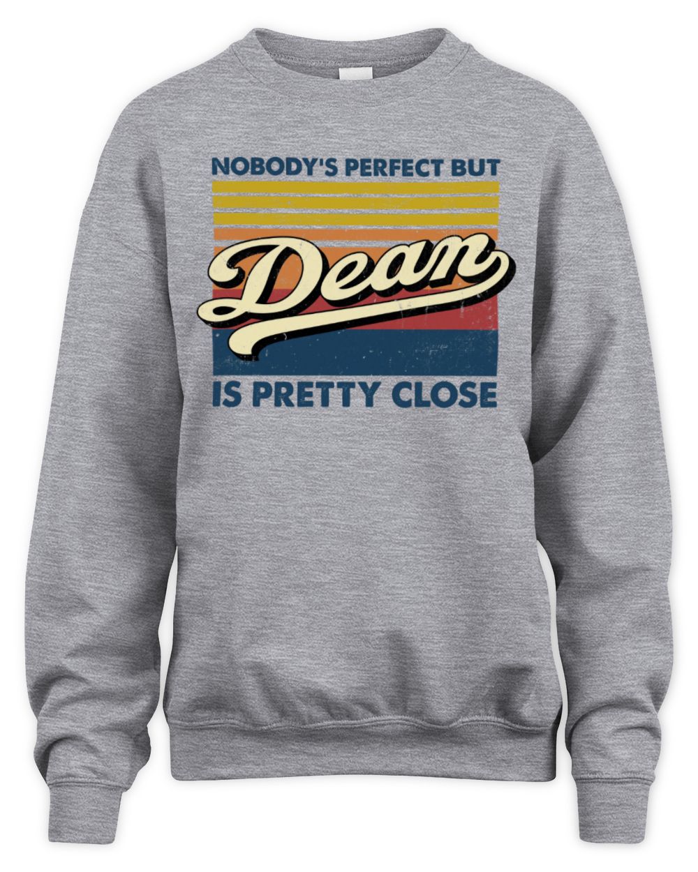 Nobody's Perfect But Your Name Is Pretty Close Retro Shirt DEAN M1-65 / Unisex Sweatshirt / sport grey
