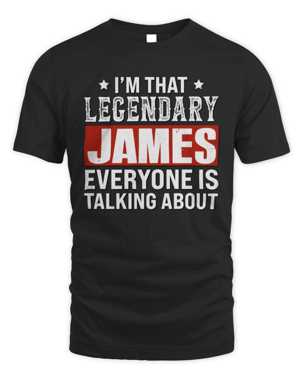 I'm That Legendary Name Everyone Is Talking About Funny Graphic T-Shirt JAMES M1-73 / Unisex Standard T-Shirt / black