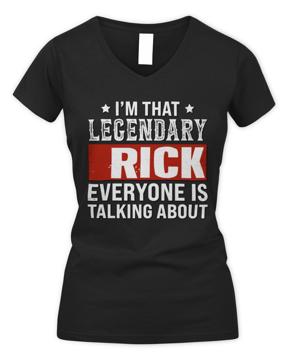 I'm That Legendary Name Everyone Is Talking About Funny Graphic T-Shirt RICK M1-73 / Women's V-Neck T-Shirt / black