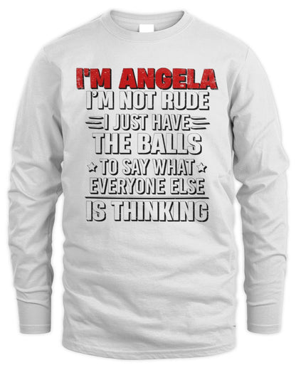 I'm Name I'm Not Rude I Just Have The Balls Funny T-Shirt ANGELA M1-46 / Men's Long Sleeved T-Shirt / white