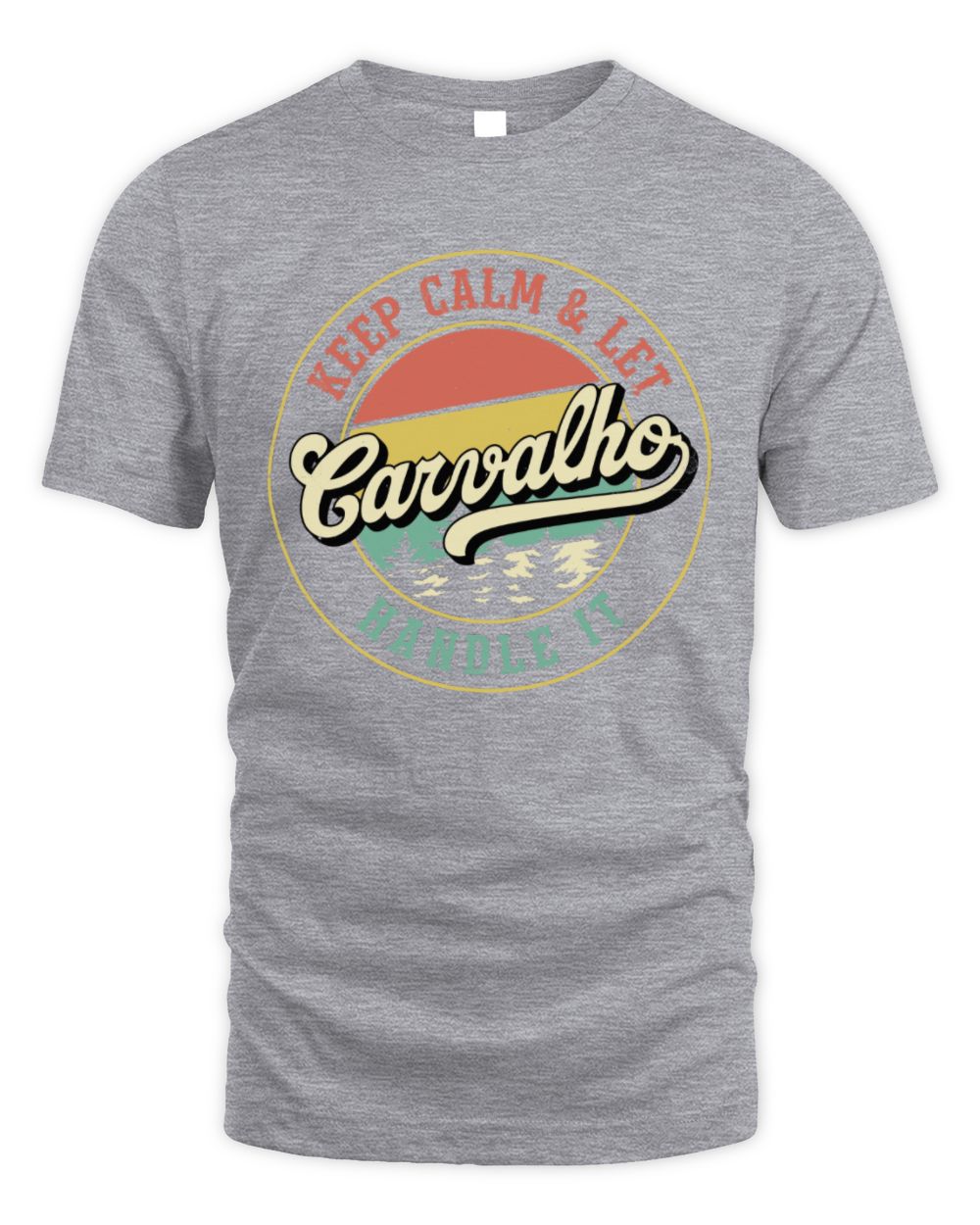 Keep Calm Let Your Name Handle It Retro T-Shirt CARVALHO M1-54 / Unisex Standard T-Shirt / sport grey