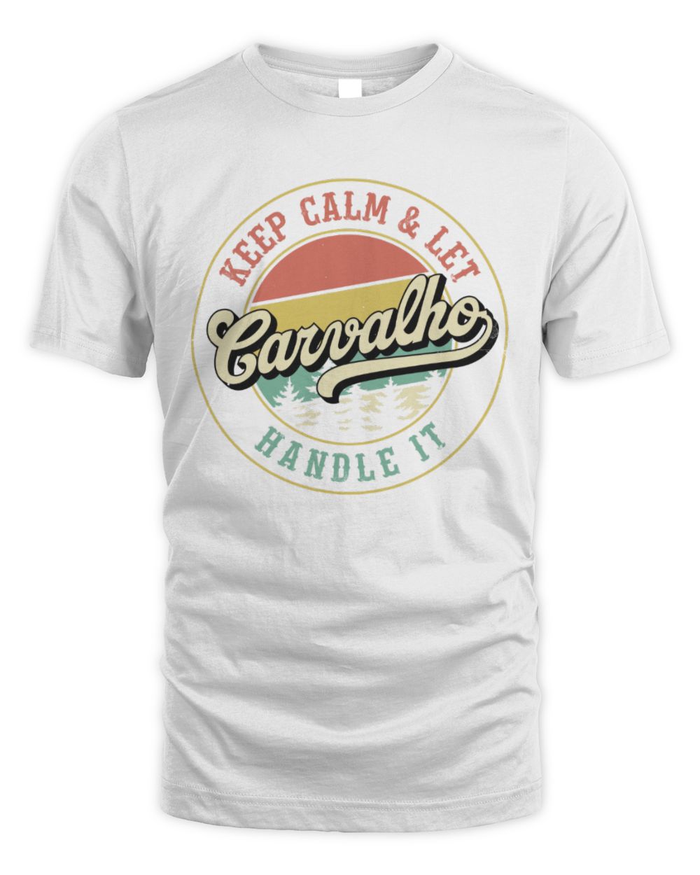 Keep Calm Let Your Name Handle It Retro T-Shirt CARVALHO M1-54 / Unisex Standard T-Shirt / white