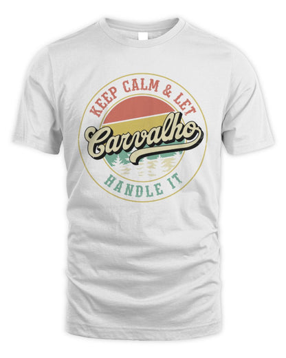 Keep Calm Let Your Name Handle It Retro T-Shirt CARVALHO M1-54 / Unisex Standard T-Shirt / white
