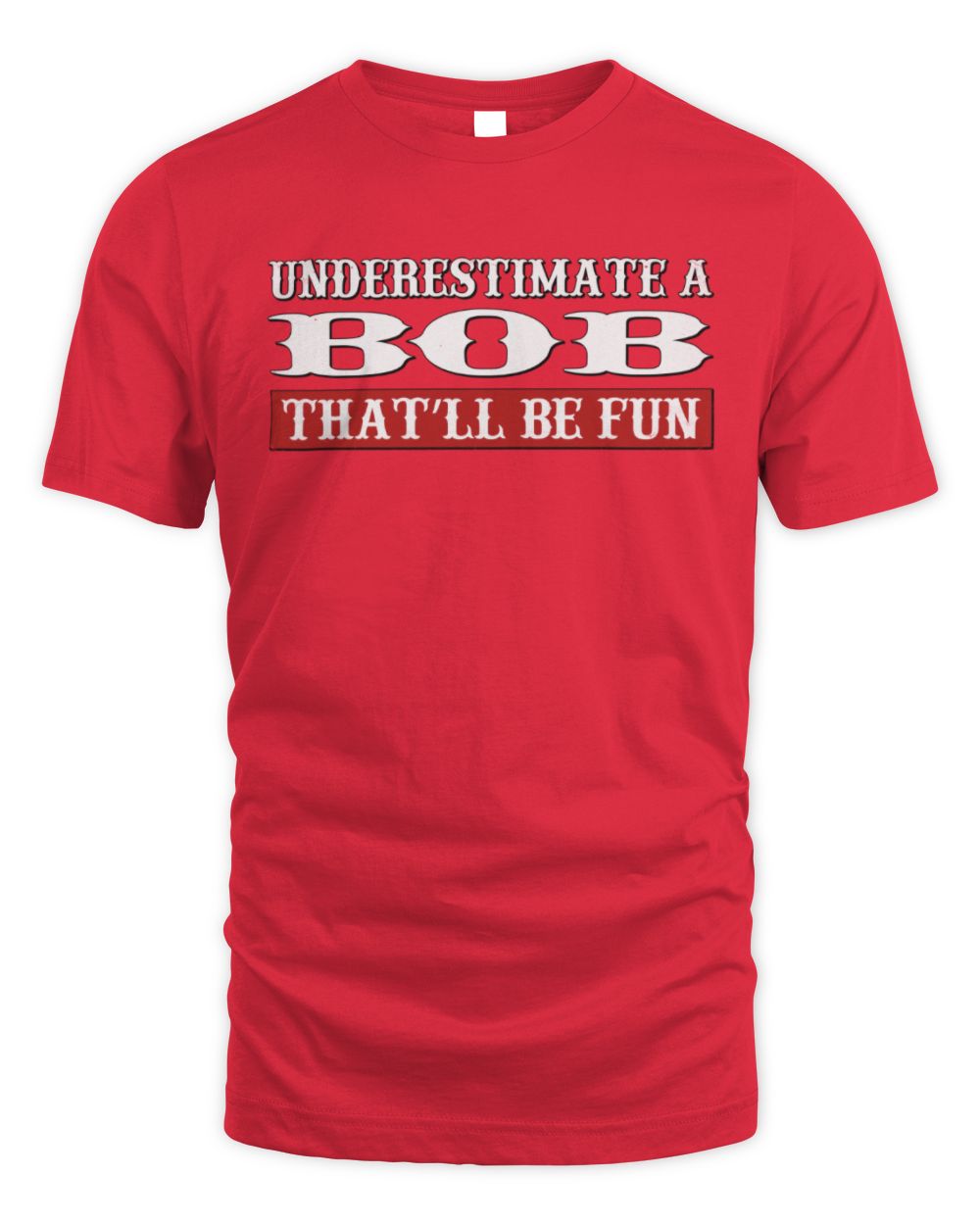 Underestimate Me That'll Be Fun Graphic T-Shirt BOB M1-69 / Unisex Standard T-Shirt / red